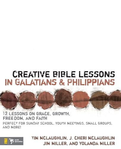 Creative Bible Lessons in Galatians & Philippians: 12 Sessions on Grace, Growth, Freedom, and Faith