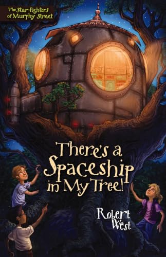 There's a Spaceship in My Tree! (The Star-Fighters of Murphy Street, Book 1)