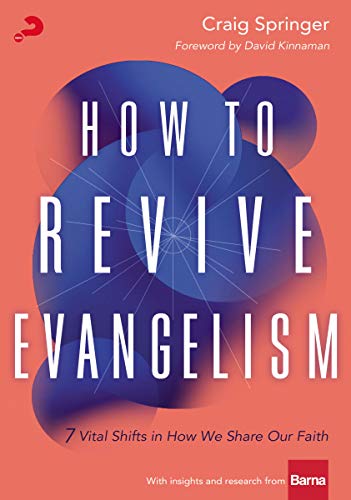 How to Revive Evangelism: 7 Vital Shifts to Fuel Your Church, Ignite Your Faith, and Impact the Culture