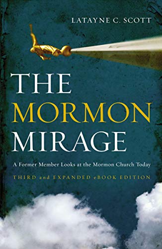 The Mormon Mirage: A Former Member Looks at the Mormon Church Today (3rd Edition)