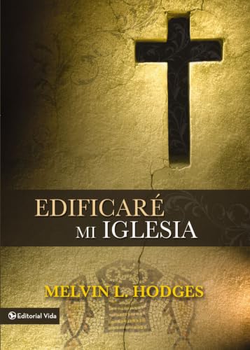 Edificaré mi iglesia: Principios bíblicos para el desarrollo y extensión de la iglesia