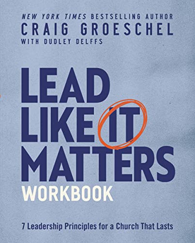 Lead Like It Matters Workbook: 7 Leadership Principles for a Church That Lasts