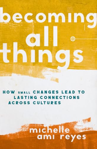 Becoming All Things: How Small Changes Lead to Lasting Connections Across Cultures