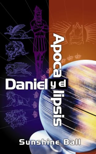 Daniel y el Apocalipsis: El plan de Dios en las profecías de las naciones del mundo, el pueblo de Israel, la iglesia y los gentiles