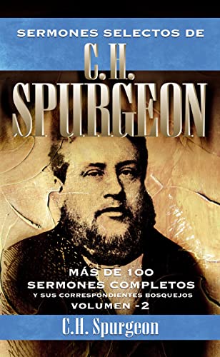 Sermones selectos de C. H. Spurgeon Vol. 2: Más de 100 sermones completos y sus correspondientes bosquejos