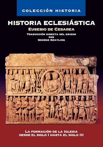 Historia eclesiástica: La formación de la iglesia desde el siglo I hasta el siglo IV (Colección Historia)