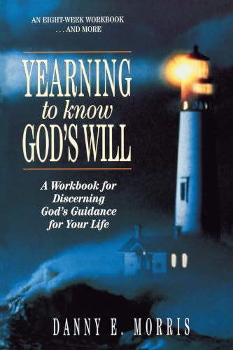 The Yearning to Know God's Will: A Workbook for Discerning God's Guidance for Your Life