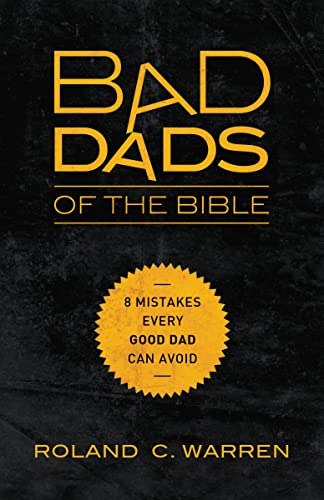 Bad Dads of the Bible: 8 Mistakes Every Good Dad Can Avoid