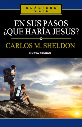 En sus pasos, ¿qué haría Jesús? (Clásicos CLIE)