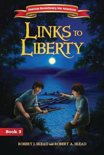 Links to Liberty (American Revolutionary War Adventures, Book 3)