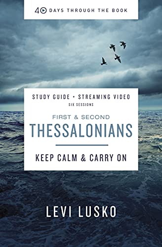 40 Days Through the Book: 1 and 2 Thessalonians Bible Study Guide plus Streaming Video: Keep Calm and Carry On