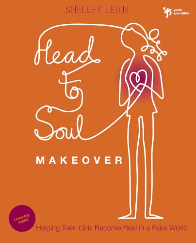 Head-to-Soul Makeover Bible Study Leader's Guide: Helping Teen Girls Become Real in a Fake World