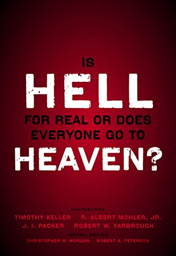 Is Hell for Real or Does Everyone Go to Heaven?: With Contributions by Timothy Keller, R. Albert Mohler Jr., J. I. Packer, and Robert Yarbrough
