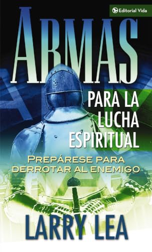 Armas para la lucha espiritual: Prepárese para derrotar al enemigo