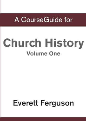A CourseGuide for Church History, Volume One: From Christ to the Pre-Reformation