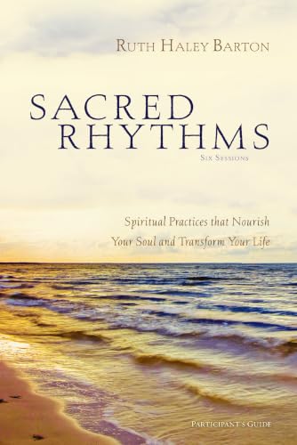 Sacred Rhythms Participant's Guide: Spiritual Practices that Nourish Your Soul and Transform Your Life