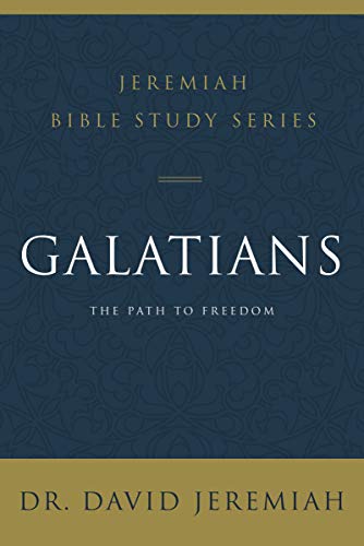 Galatians: The Path to Freedom (The Jeremiah Bible Study Series)