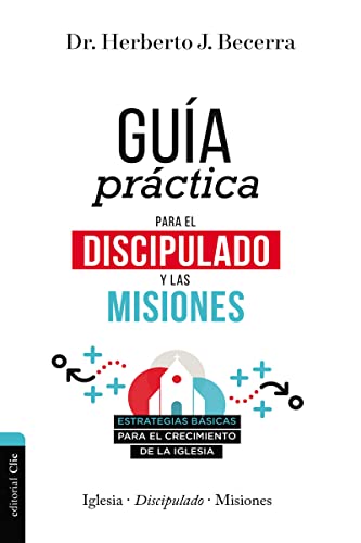 Guía práctica para el discipulado y las misiones: Estrategias básicas para el crecimiento de la iglesia