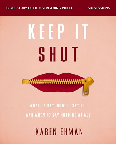 Keep It Shut Bible Study Guide plus Streaming Video: What to Say, How to Say It, and When to Say Nothing at All