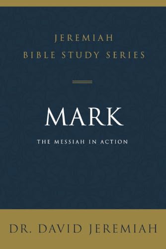 Mark: The Messiah in Action (Jeremiah Bible Study Series)