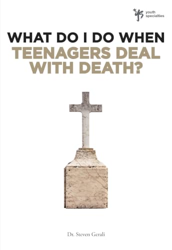 What Do I Do When: Teenagers Deal with Death?