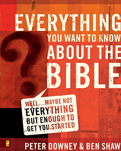 Everything You Want to Know about the Bible: Well...Maybe Not Everything but More Than Enough to Get You Started