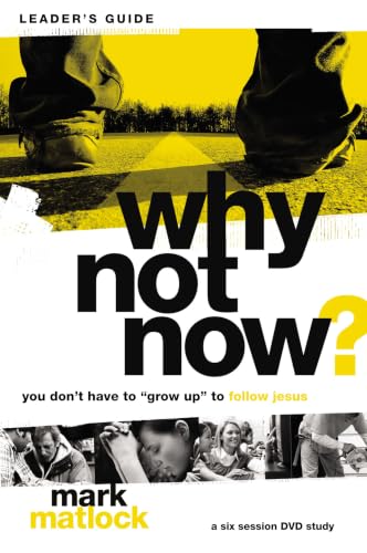 Why Not Now? Bible Study Leader's Guide: You Don't Have to "Grow Up" to Follow Jesus