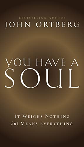 You Have a Soul: It Weighs Nothing but Means Everything