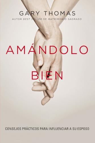 Amándolo Bien: Consejos Prácticos Para Influenciar a Tu Esposo