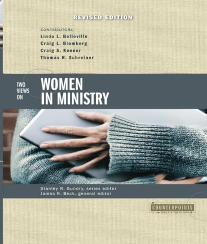 Two Views on Women in Ministry (Counterpoints: Bible and Theology)