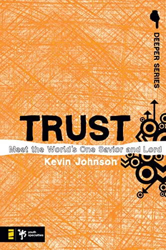 Trust: Meet the World's One Savior and Lord (Deeper Series)