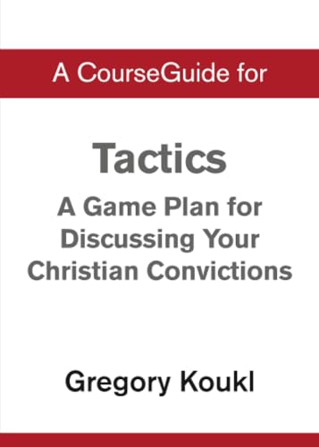 A CourseGuide for Tactics: A Game Plan for Discussing Your Christian Convictions