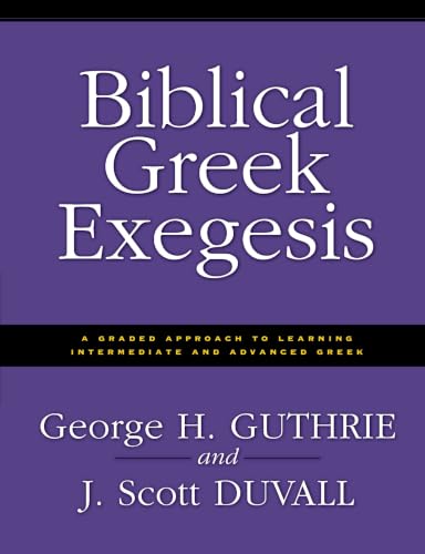 Biblical Greek Exegesis: A Graded Approach to Learning Evaluation and Technique