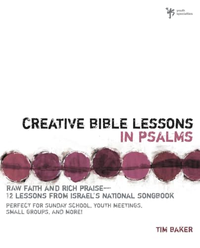Creative Bible Lessons in Psalms: Raw Faith & Rich Praise - 12 Lessons from Israel's National Songbook