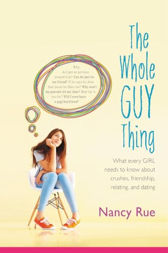 The Whole Guy Thing: What Every Girl Needs to Know about Crushes, Friendship, Relating, and Dating
