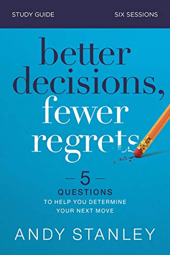 Better Decisions, Fewer Regrets Study Guide: Five Questions to Help You Make the Right Choice