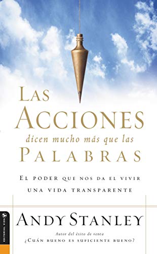 Las Acciones Dicen Mucho Más Que las Palabras: El Poder Que Nos Da el Vivir una Vida Transparente