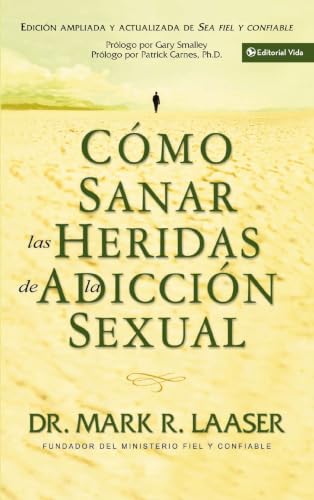 Cómo sanar las heridas de la adicción sexual (Healing the Wounds of Sexual Addiction)