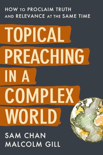 Topical Preaching in a Complex World: How to Proclaim Truth and Relevance at the Same Time