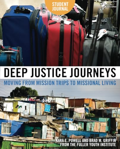 Deep Justice Journeys Student Journal: Moving from Mission Trips to Missional Living