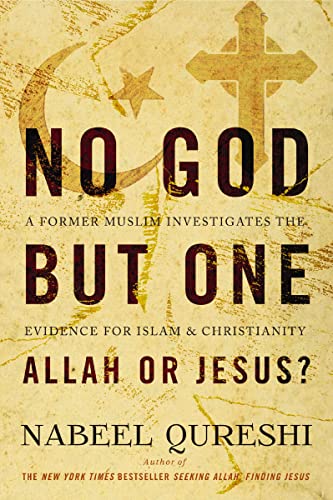 No God but One: Allah or Jesus? A Former Muslim Investigates the Evidence for Islam and Christianity