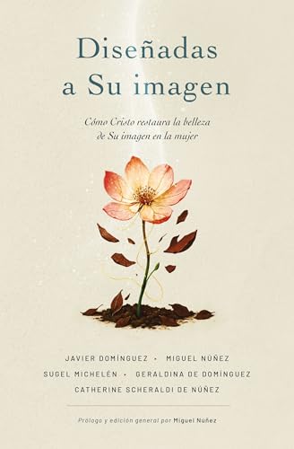 Diseñadas a Su Imagen: Cómo Cristo restaura la belleza de Su imagen en la mujer