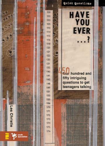 Have You Ever...?: 450 Intriguing Questions Guaranteed to Get Teenagers Talking