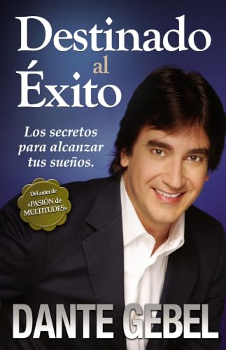 Destinado al éxito: Los secretos para alcanzar tus sueños