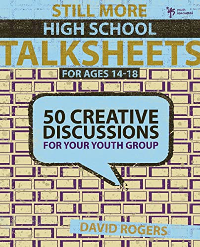 Still More High School TalkSheets: 50 Creative Discussions for Your Youth Group