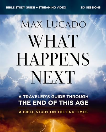 What Happens Next Bible Study Guide plus Streaming Video: A Traveler's Guide Through the End of This Age