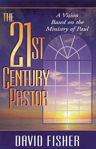 The 21st Century Pastor: A Vision Based on the Ministry of Paul