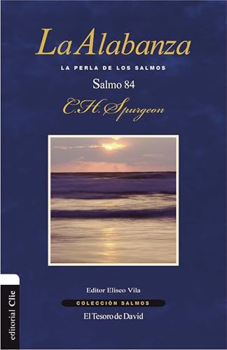La Alabanza: La Perla de Los Salmos. el Salmo 84 (Colección Salmos)