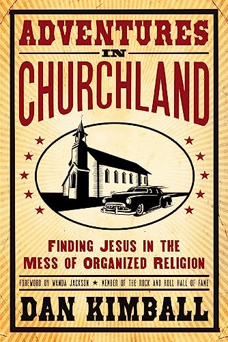 Adventures in Churchland: Finding Jesus in the Mess of Organized Religion