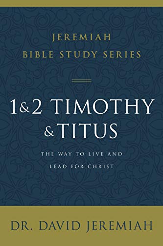 1 and 2 Timothy and Titus: The Way to Live and Lead for Christ